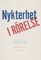 Nykterhet i rörelse : nykterhetens och nykterhetsrörelsens utveckling efter 1970 / Åke Lindgren (red.) ; Tove Axelsson Sohlberg ...