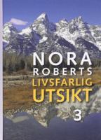 Livsfarlig utsikt / Nora Roberts ; [översättning: Margareta Järnebrand]. D. 3