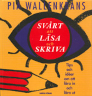 Svårt att läsa och skriva : tips och idéer om att lära in och lära ut / Pia Wallenkrans ; [teckningar: Agneta Hansson]