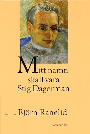 Mitt namn skall vara Stig Dagerman : roman / Björn Ranelid