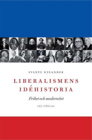 Liberalismens idéhistoria : frihet och modernitet / Svante Nycander