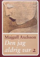 Den jag aldrig VAR. D. 2 / Majgull Axelsson