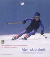 Alpin skidteknik ur ett helhetsperspektiv : med reflektioner, analys & arbetsmetoder för slalom och storslalom / [författare: Stefan Zell]