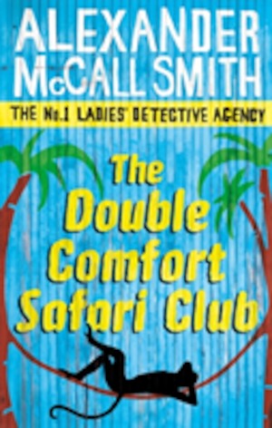 The Double Comfort Safari Club / Alexander McCall Smith