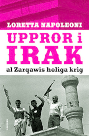 Uppror i Irak : al-Zarqawis heliga krig / Loretta Napoleoni ; översättning: Stefan Lindgren