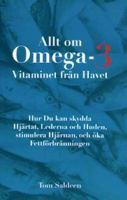 Allt om Omega-3 - vitaminet från havet : hur du kan skydda hjärtat, lederna och huden, stimulera hjärnan och öka fettförbränningen / Tom Saldeen