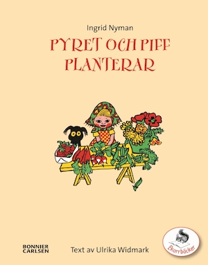 Pyret och Piff planterar : en trädgårdsbok för de små / text: Ulrika Widmark ; bilder: Ingrid Vang Nyman