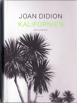 Kalifornien : min historia / Joan Didion ; översättning: Ulla Danielsson