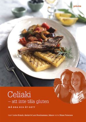 Celiaki - att inte tåla gluten : må bra och ät gott / text: Lotta Brinck & Lars Stenhammar ; foto: Nisse Peterson