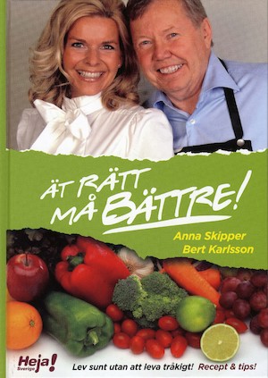 Ät rätt, må bättre! : [lev sunt utan att leva tråkigt!] : [recept & tips!] / [författare: Bert Karlsson ...] ; [foto: Carla Karlsson]