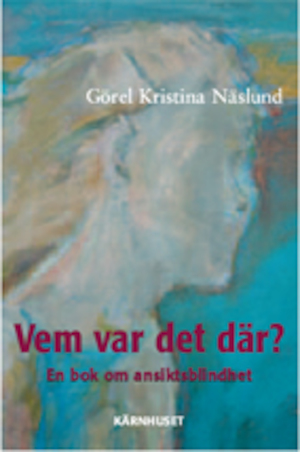 Vem var det där? : en bok om ansiktsblindhet / Görel Kristina Näslund