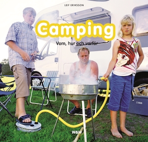 Camping : vem, hur och varför / Leif Eriksson ; [foto: Jenny Nordquist]