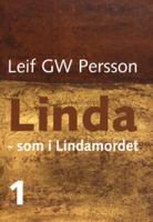 Linda - som i Lindamordet / Leif G. W. Persson. D. 1