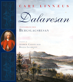 Dalaresan ; tillsammans med Bergslagsresan / Carl Linnaeus ; redaktörer: Andrew Casson och Roger Jacobsson ; [redaktionskommitté: Andrew Casson ...]