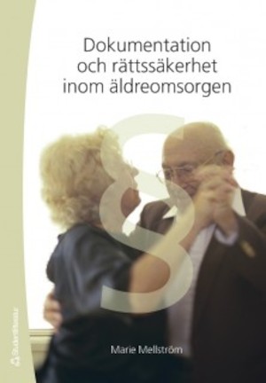 Dokumentation och rättssäkerhet inom äldreomsorgen / Marie Mellström