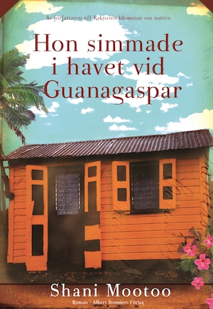 Hon simmade i havet vid Guanagaspar : roman / Shani Mootoo ; översättning av Rose-Marie Nielsen