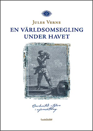 En världsomsegling under havet / Jules Verne ; i komplett nyöversättning av Erik Carlquist