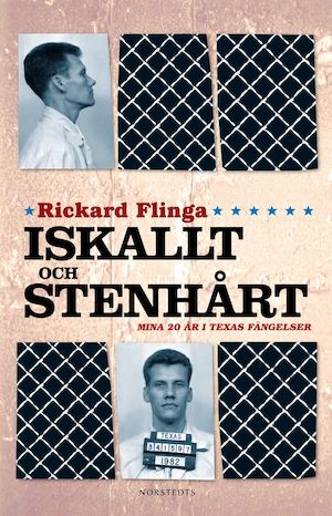 Iskallt och stenhårt : mina tjugo år i Texas fängelser / Rickard Flinga ; översatt av Margareta Eklöf