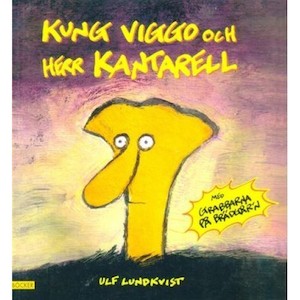 Kung Viggo och herr Kantarell : [med Grabbarna på brädgår'n] / Ulf Lundkvist