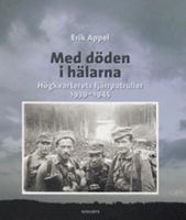 Med döden i hälarna : högkvarterets fjärrpatruller 1939-1945 / Erik Appel