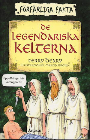 De legendariska kelterna / Terry Deary ; illustrationer: Martin Brown ; översättning: Maria Fröberg ; svensk fackgranskning: Svante Norr