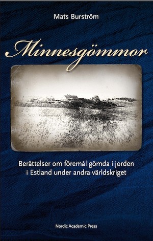 Minnesgömmor : berättelser om föremål gömda i jorden i Estland under andra världskriget / Mats Burström