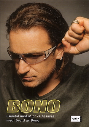 Bono i samtal med Michka Assayas / Michka Assayas ; översättning: Lennart Persson