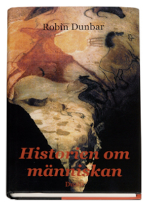 Historien om människan : nya tankar om mänsklighetens tillblivelse / Robin Dunbar ; översättning och fackgranskning av Staffan Ulfstrand