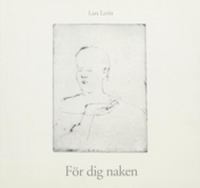 För dig naken : en antologi / Lars Lerin