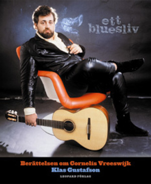 Ett bluesliv : berättelsen om Cornelis Vreeswijk / Klas Gustafson