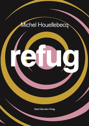 Refug / Michel Houellebecq ; översättning av Cecilia Franklin