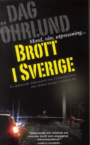 Brott i Sverige : [mord, rån, utpressning-] : [en spännande dokumentär om 12 brutala brott som skakat Sverige i modern tid] / Dag Öhrlund