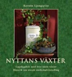 Nyttans växter : uppslagsbok med över tusen växter : historik om svensk medicinalväxtodling / Kerstin Ljungqvist