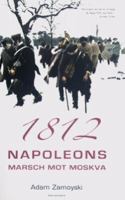 1812 : Napoleons marsch mot Moskva / Adam Zamoyski ; översättning: Margareta Eklöf