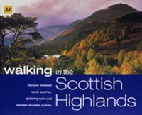 Walking in the Scottish Highlands : discover sheltered sandy beaches, glistening lochs and dramatic mountain scenery / [photographers: Sue Anderson ...]