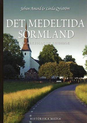 Det medeltida Sörmland : en arkeologisk guidebok / Johan Anund, Linda Qviström