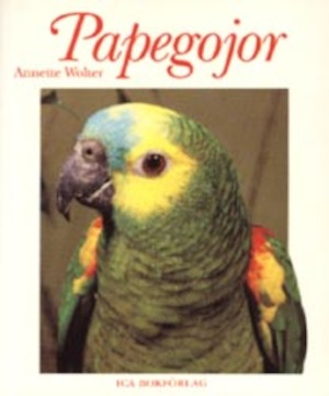 Papegojor / Annette Wolter ; översättning: Helmut Pinter ; fackgranskning: Ulf Rohlin ; [teckningar: György Jankovics]