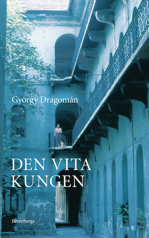 Den vita kungen / György Dragomán ; översättning: Maria Ortman