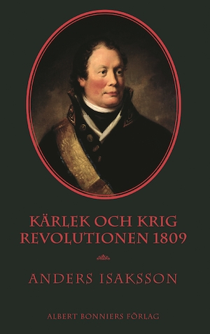 Kärlek och krig : revolutionen 1809 / Anders Isaksson