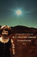 Mitt förflutnas landskap : en afrikansk barndom / Alexandra Fuller ; översättning: Hans Berggren