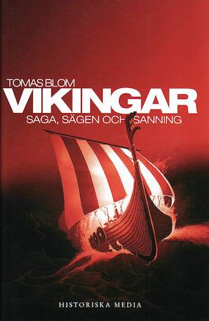Vikingar : saga, sägen och sanning / Tomas Blom ; [faktagranskning: Kristina Svensson]