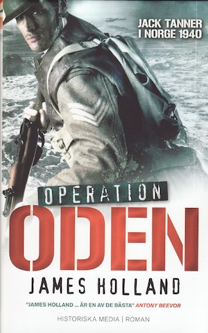 Operation Oden : Jack Tanner i Norge 1940 / James Holland ; översättare: Claes Göran Green