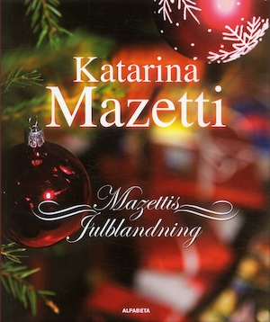 Mazettis julblandning : noveller, skräckhistorier, julkåserier / Katarina Mazetti