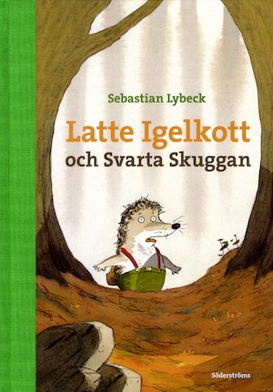 Latte Igelkott och Svarta Skuggan / Sebastian Lybeck ; med illustrationer av Daniel Napp