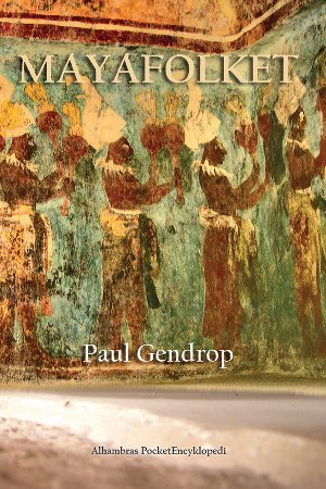 Mayafolket / Paul Gendrop ; översättning från franska: Ulrika Jakobsson