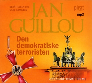 Den demokratiske terroristen [Ljudupptagning] : berättelsen om Carl Hamilton / Jan Guillou