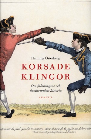 Korsade klingor : om fäktningens och duellerandets historia / av Henning Österberg