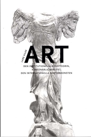 Art : den institutionella konstteorin, konstnärlig kvalitet, den internationella samtidskonsten / Lars Vilks
