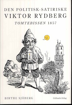 Den politisk-satiriske Viktor Rydberg : Tomtebissen 1857 / [utgivare:] Birthe Sjöberg