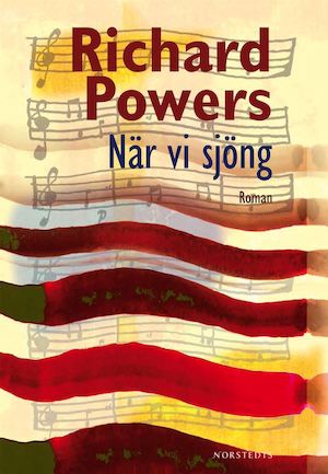 När vi sjöng / Richard Powers ; översättning: Hans-Jacob Nilsson